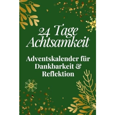 Abbildung von 24 Tage Achtsamkeit Adventskalender für Dankbarkeit &amp; Reflektion: Dein Mitmach mehr mit täglichen Fragen, Übungen und inspirierenden Zitaten