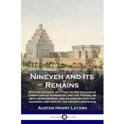 Abbildung von Nineveh and Its Remains: With an Account of a Visit to the Chaldæan Christians Kurdistan, Yezidis, or Devil Worshippers; Enquiry Into Manners Arts Ancient Assyrians