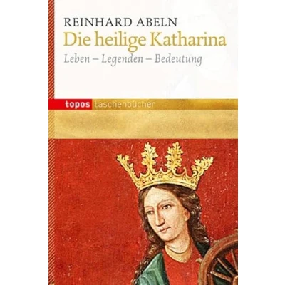 Abbildung von Die heilige Katharina: Leben Legenden Bedeutung (Topos Taschenbücher)