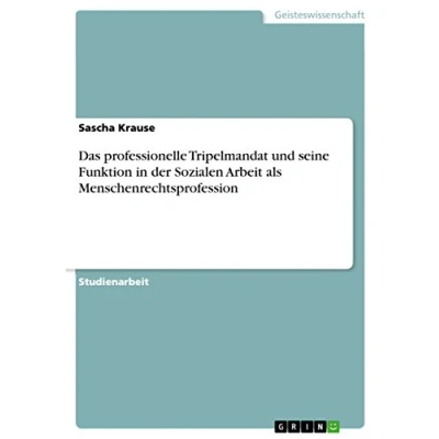 Abbildung von Das professionelle Tripelmandat und seine Funktion in der Sozialen Arbeit als Menschenrechtsprofession