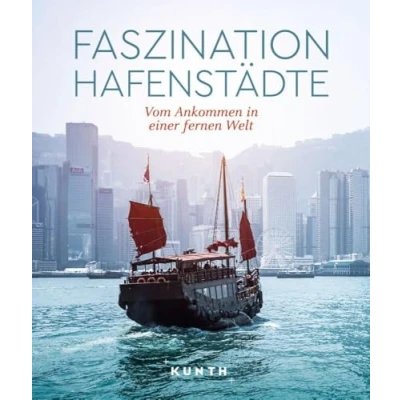 Abbildung von KUNTH Bildband Faszination Hafenstädte: Vom Ankommen in einer fernen Welt