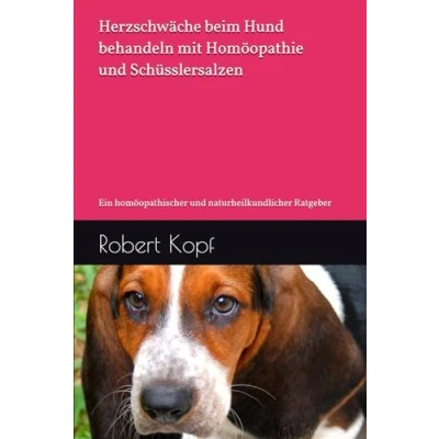 Abbildung von Herzschwäche beim Hund behandeln mit Homöopathie und Schüsslersalzen: Ein homöopathischer naturheilkundlicher Ratgeber