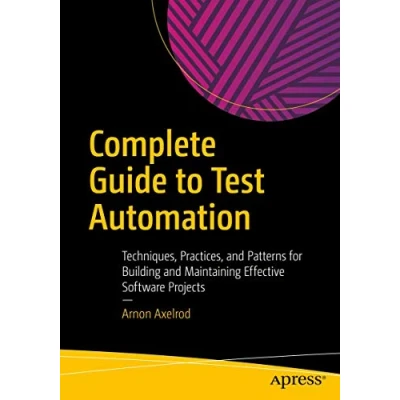 Abbildung von Complete Guide to Test Automation: Techniques, Practices, and Patterns for Building Maintaining Effective Software Projects