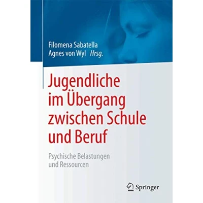 Abbildung von Jugendliche im Übergang zwischen Schule und Beruf: Psychische Belastungen Ressourcen