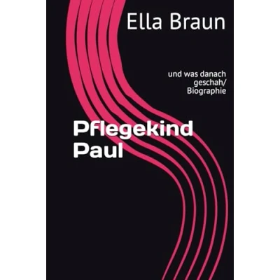 Abbildung von Pflegekind Paul: und was danach geschah / Biographie