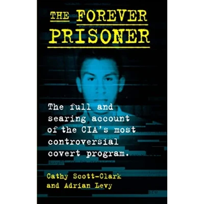 Abbildung von the Forever Prisoner: Full and Searing Account of Cia’s Most Controversial Covert Program