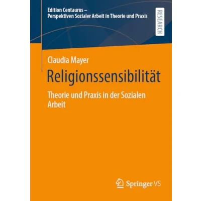 Abbildung von Religionssensibilität: Theorie und Praxis in der Sozialen Arbeit (Edition Centaurus Perspektiven Sozialer Praxis)