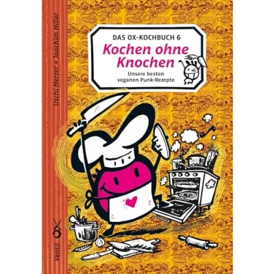 Abbildung von Ox Kochbuch 6, Das: Kochen ohne Knochen unsere besten veganen Punk Rezepte (Edition Knochen)