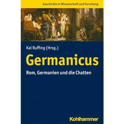 Abbildung von Germanicus: Rom, Germanien und die Chatten (Geschichte in Wissenschaft Forschung)