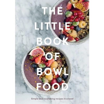 Abbildung von The Little Book of Bowl Food: Simple and Nourishing Recipes in a