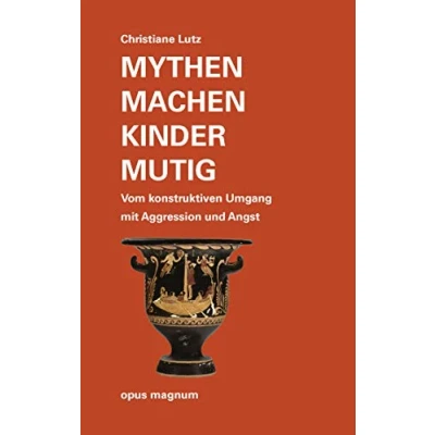 Abbildung von Mythen machen Kinder mutig: Vom konstruktiven Umgang mit Aggression und Ärger: Angst