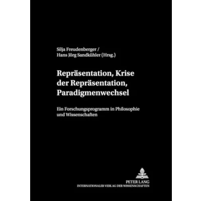 Abbildung von Repräsentation, Krise der Paradigmenwechsel: Ein Forschungsprogramm in Philosophie und Wissenschaften (Philosophie Geschichte Wissenschaften, Band 54)