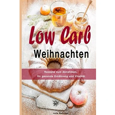 Abbildung von Low Carb: Weihnachten, Weihnachtsrezepte zum Abnehmen, Carb Backen, Kuchen, Plätzchen &amp; co., Paleo, Weihnachten genießen und auf die Figur achten ... Kokosöl, Honig, Band 1)