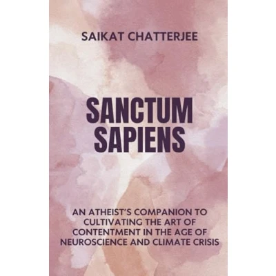 Abbildung von Sanctum Sapiens: An Atheist&#039;s Companion to Cultivating the Art of Contentment in Age Neuroscience and Climate Crisis