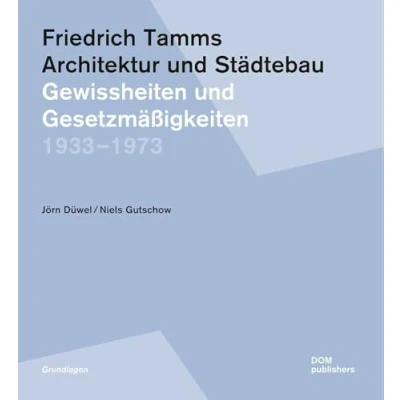 Abbildung von Friedrich Tamms. Architektur und Städtebau 19331973: Gewissheiten Gesetzmäßigkeiten (Grundlagen/Basics)