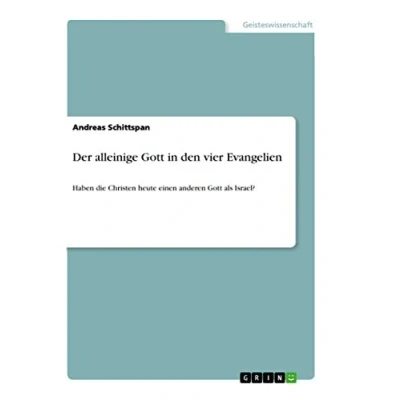 Abbildung von Der alleinige Gott in den vier Evangelien: Haben die Christen heute einen anderen als Israel?