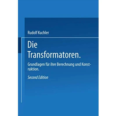 Abbildung von Die Transformatoren: Grundlagen für ihre Berechnung und Konstruktion