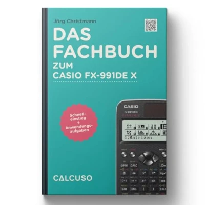 Abbildung von CALCUSO Fachbuch zum Taschenrechner Casio FX 991DE X ClassWiz Schnelleinstieg mit Anwendungsaufgaben und Anleitungen auf 128 Seiten in DIN A5