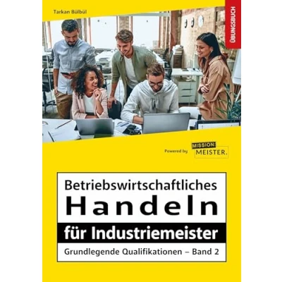 Abbildung von Betriebswirtschaftliches Handeln für Industriemeister Grundlegende Qualifikationen Übungsbuch