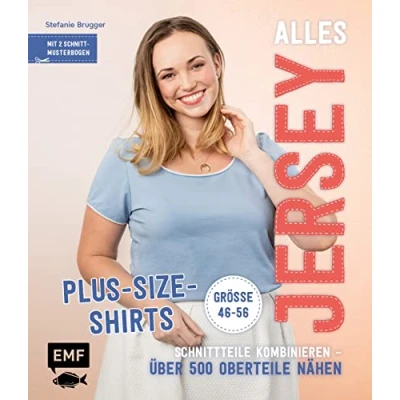 Abbildung von Alles Jersey Plus Size Shirts: Schnittteile kombinieren Über 500 Oberteile nähen Alle Modelle in Größe 46 56 Mit 2 Schnittmusterbogen