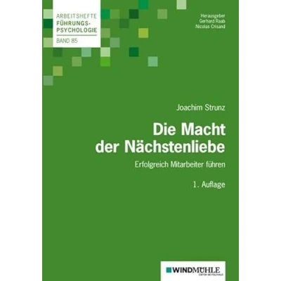 Abbildung von Die Macht der Nächstenliebe: Mitarbeiter erfolgreich führen (Arbeitshefte Führungspsychologie)