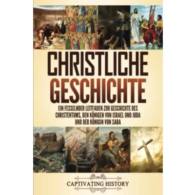 Abbildung von Christliche Geschichte: Ein fesselnder Leitfaden zur Geschichte des Christentums, den Königen von Israel und Juda der Königin Saba (Kirchengeschichte)