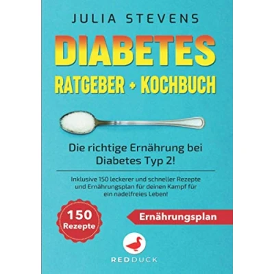 Abbildung von Diabetes RATGEBER + KOCHBUCH: Die richtige Ernährung bei Typ 2! Inklusive 150 leckerer und schneller Rezepte Ernährungsplan für deinen Kampf ein nadelfreies Leben!
