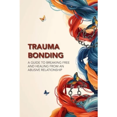 Abbildung von Trauma Bonding: A Guide to Breaking Free and Healing From an Abusive Relationship