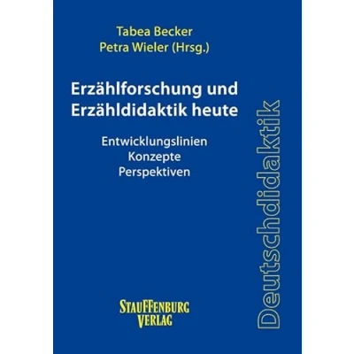 Abbildung von Erzählforschung und Erzähldidaktik heute: Entwicklungslinien Konzepte Perspektiven (Stauffenburg Deutschdidaktik)