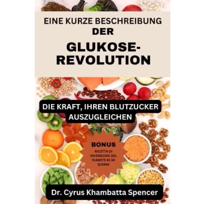 Abbildung von EINE KURZE BESCHREIBUNG DER GLUKOSE REVOLUTION: DIE KRAFT, IHREN BLUTZUCKER AUSZUGLEICHEN