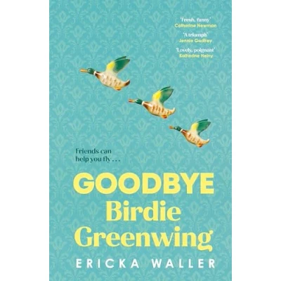 Abbildung von Goodbye Birdie Greenwing: the emotional and uplifting new novel about friendship hope from author of Dog Days