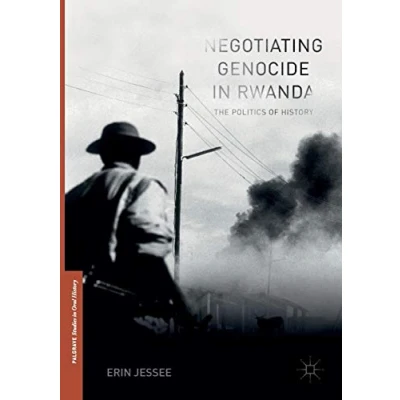 Abbildung von Negotiating Genocide in Rwanda: The Politics of History (Palgrave Studies Oral History)
