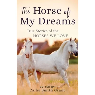 Abbildung von Horse of My Dreams: True Stories the Horses We Love