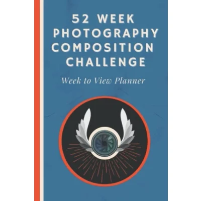 Abbildung von 52 Week Photography Composition Challenge to View Planner: An Undated Diary With Weekly Assignments for Aspiring Photographers