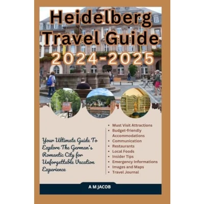 Abbildung von Heidelberg Travel Guide 2024 2025: Your Ultimate To Explore The German&#039;s Romantic City for Unforgettable Vacation Experience