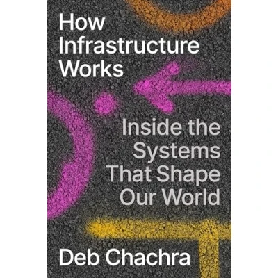 Abbildung von How Infrastructure Works: Inside the Systems That Shape Our World