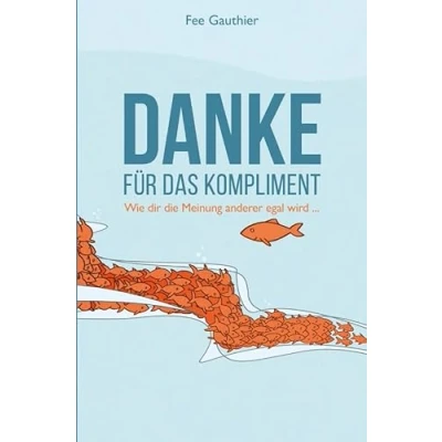 Abbildung von &quot;Danke für das Kompliment&quot;: Wie dir die Meinung anderer egal wird...
