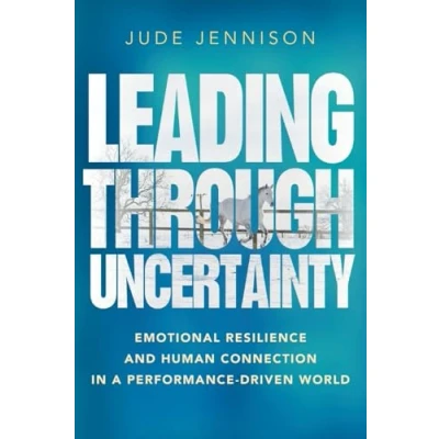 Abbildung von Leading Through Uncertainty: Emotional resilience and human connection in a performance driven world
