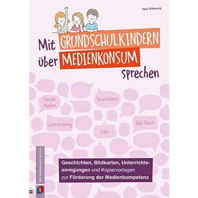 Abbildung von Mit Grundschulkindern über Medienkonsum sprechen: Geschichten, Bildkarten, Unterrichtsanregungen und Kopiervorlagen zur Förderung der Medienkompetenz