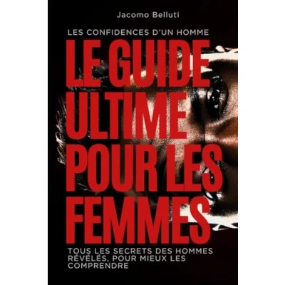 Abbildung von Le Guide ultime pour Les femmes: confidences d’un hommes