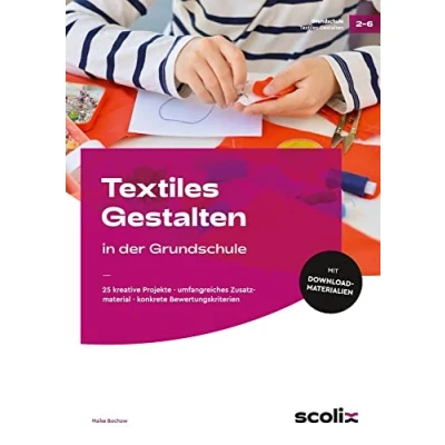 Abbildung von Textiles Gestalten in der Grundschule: 25 kreative Projekte umfangreiches Zusatzmaterial konkrete Bewertungskriterien (2. bis 6. Klasse)
