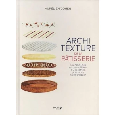 Abbildung von Architexture de la pâtisserie Du moelleux au croustillant, 50 recettes pour vous faire craquer