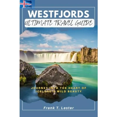 Abbildung von WESTFJORDS ULTIMATE TRAVEL GUIDE: Journey Into the Heart of Iceland&#039;s Wild Beauty