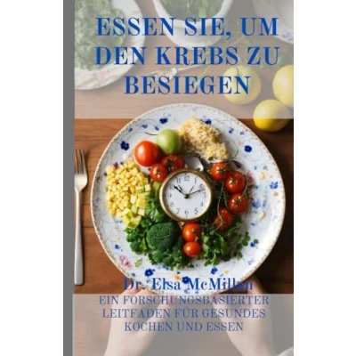 Abbildung von Essen Sie, um den Krebs zu besiegen: Ein forschungsbasierter Leitfaden für gesundes Kochen und