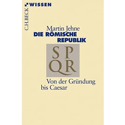 Abbildung von Die römische Republik: Von der Gründung bis Caesar (Beck&#039;sche Reihe)