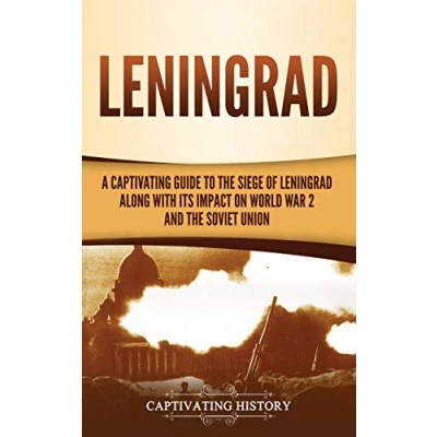 Abbildung von Leningrad: A Captivating Guide to the Siege of Leningrad and Its Impact on World War 2 Soviet Union