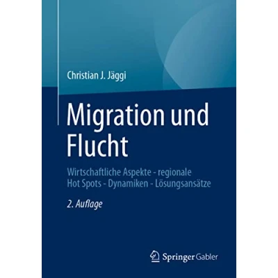 Abbildung von Migration und Flucht: Wirtschaftliche Aspekte regionale Hot Spots Dynamiken Lösungsansätze