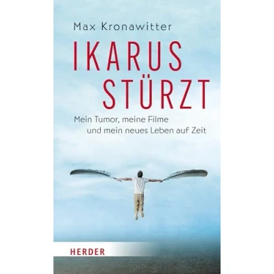 Abbildung von Ikarus stürzt: mein Tumor, meine Filme und neues Leben auf Zeit