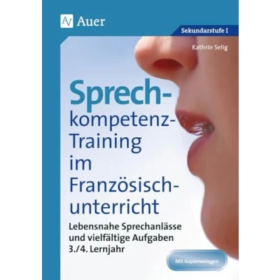 Abbildung von Sprechkompetenz Training Französisch Lernjahr 3 4: Lebensnahe Sprechanlässe und vielfältige Aufgaben (5. bis 10. Klasse) (Sprechkompetenz Sekundarstufe)
