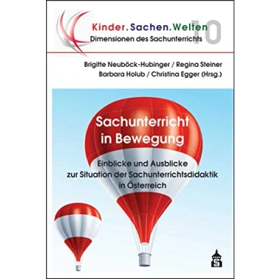 Abbildung von Sachunterricht in Bewegung: Einblicke und Ausblicke zur Situation der Sachunterrichtsdidaktik Österreich (Dimensionen des Sachunterrichts / Kinder.Sachen.Welten)